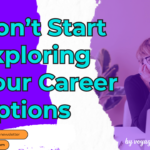 Don’t Start Exploring Your Career Options Before Reading This