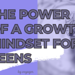 The Power of a Growth Mindset for Teens